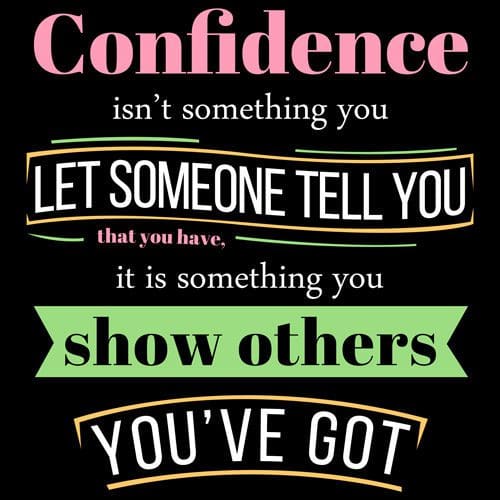 A quote about confidence and showing others you 've got.